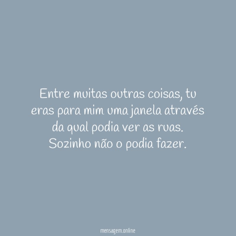Entre muitas outras coisas