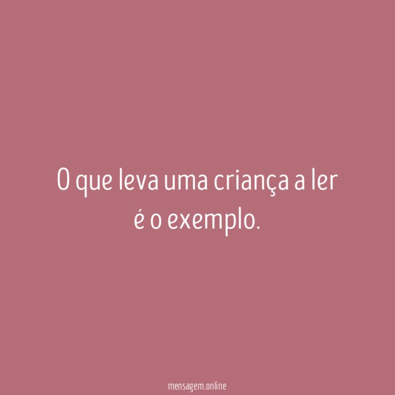 O que leva uma criança a ler é o exemplo