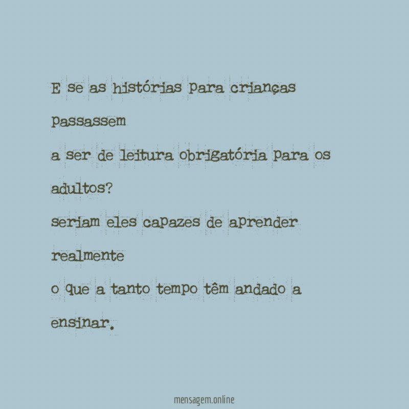 E se as histórias para crianças passassem
a ser de leitura obrigatória para os adultos?