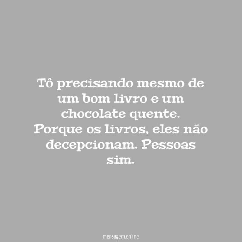 Tô precisando mesmo de um bom livro e um chocolate quente