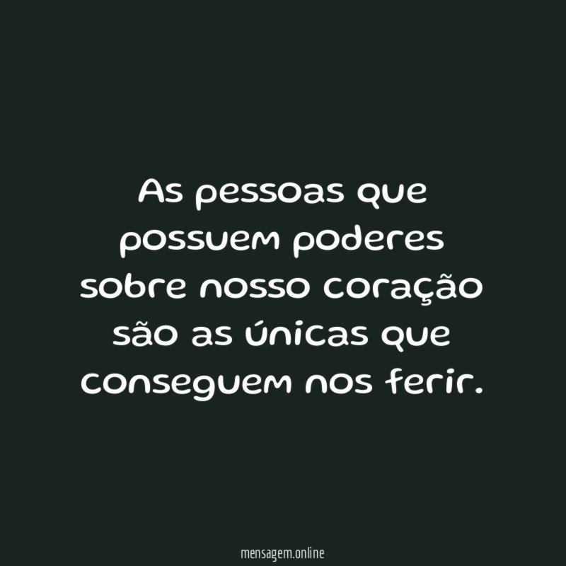 As pessoas que possuem poderes sobre nosso coração