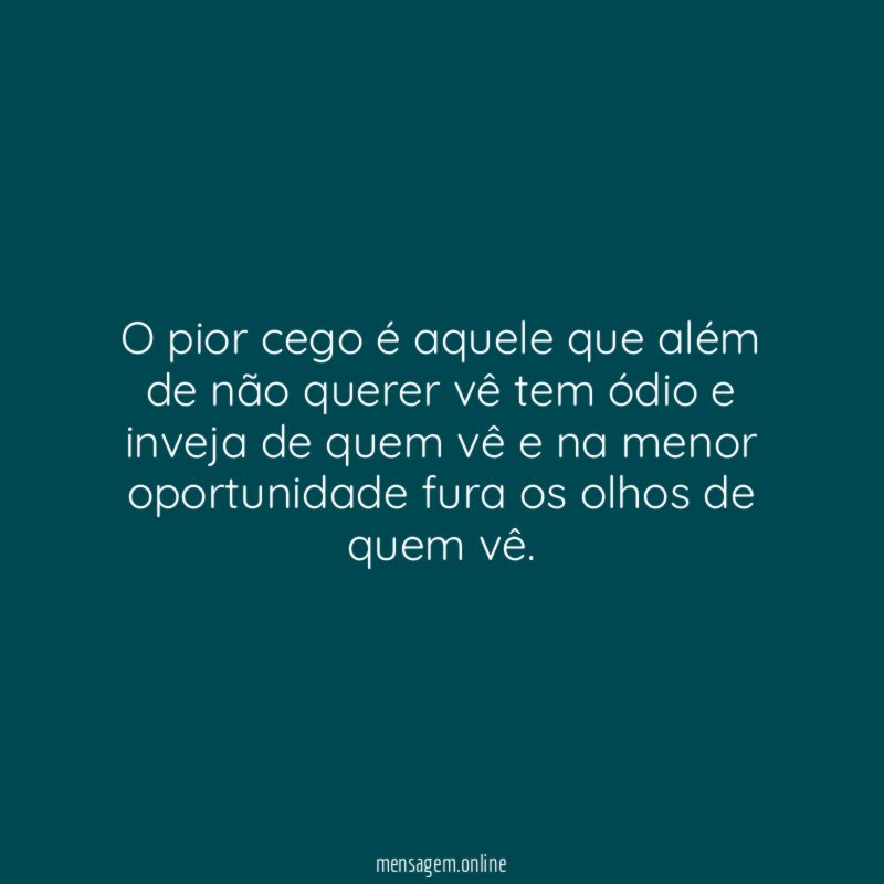 O pior cego é aquele que além de