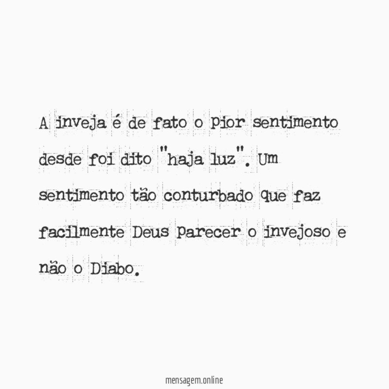 A inveja é de fato o pior sentimento desde foi dito "haja luz"