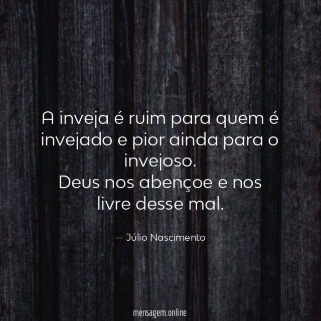 A inveja é ruim para quem é invejado e pior ainda para o invejoso
