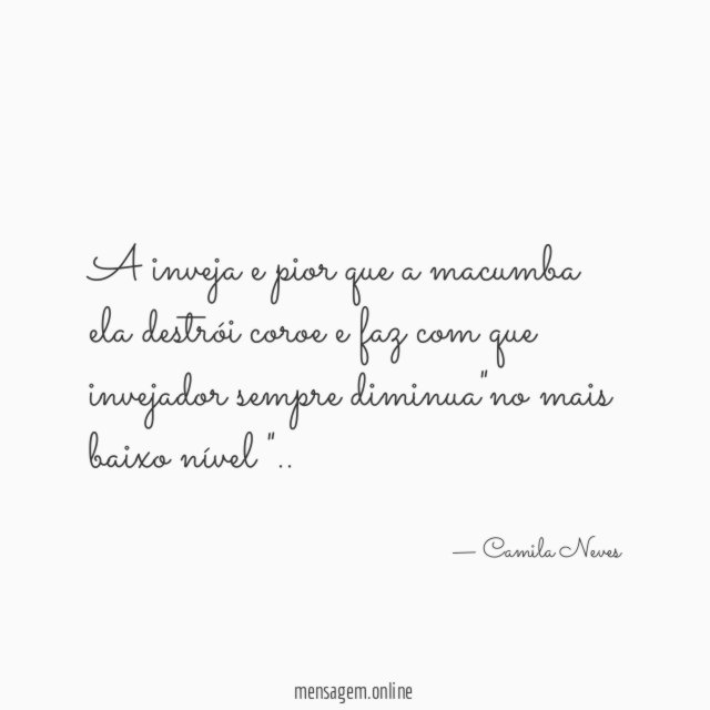 A inveja e pior que a macumba ela