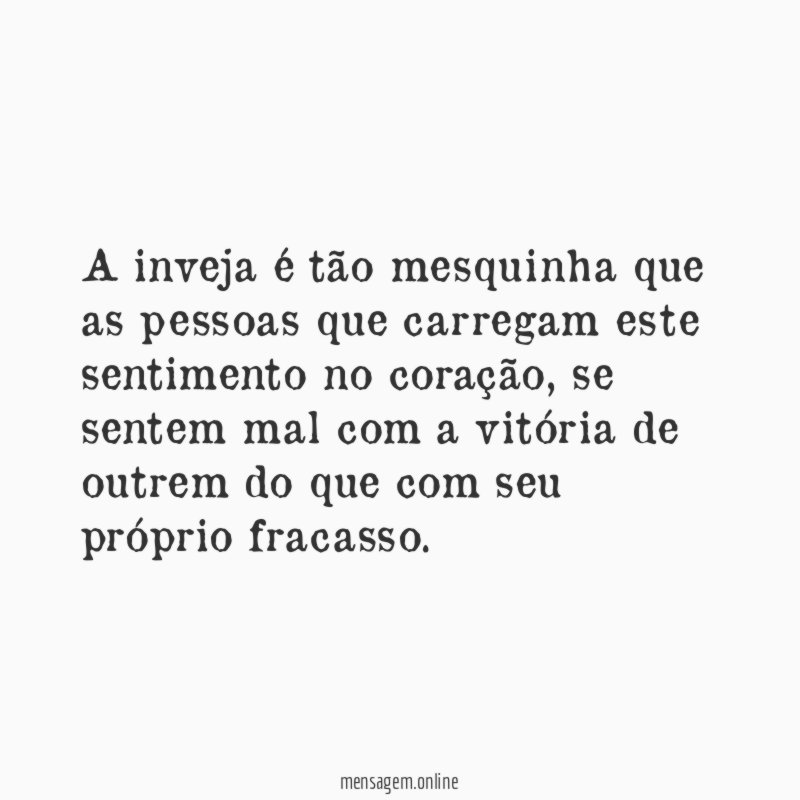 A inveja é tão mesquinha que as pessoas