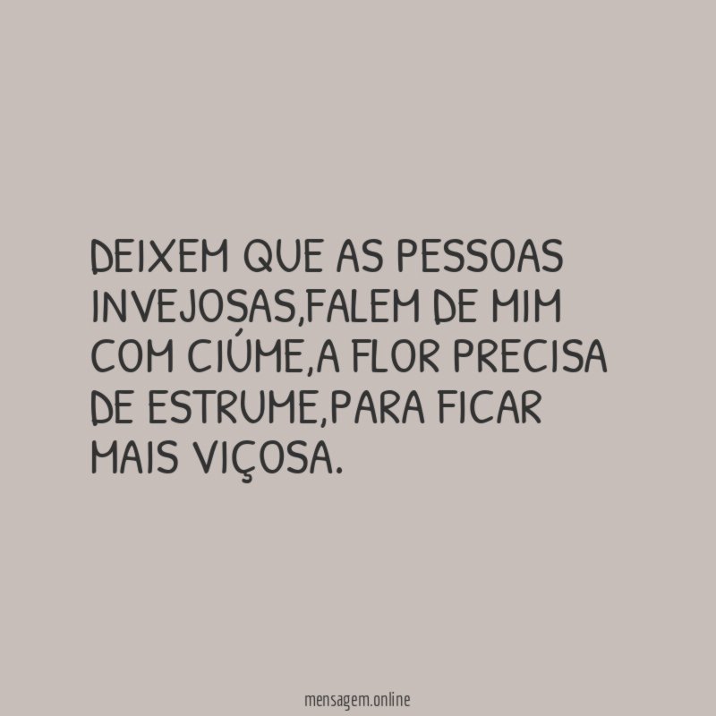 DEIXEM QUE AS PESSOAS INVEJOSAS