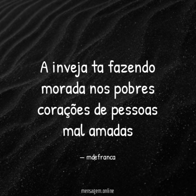 A inveja ta fazendo morada nos pobres corações