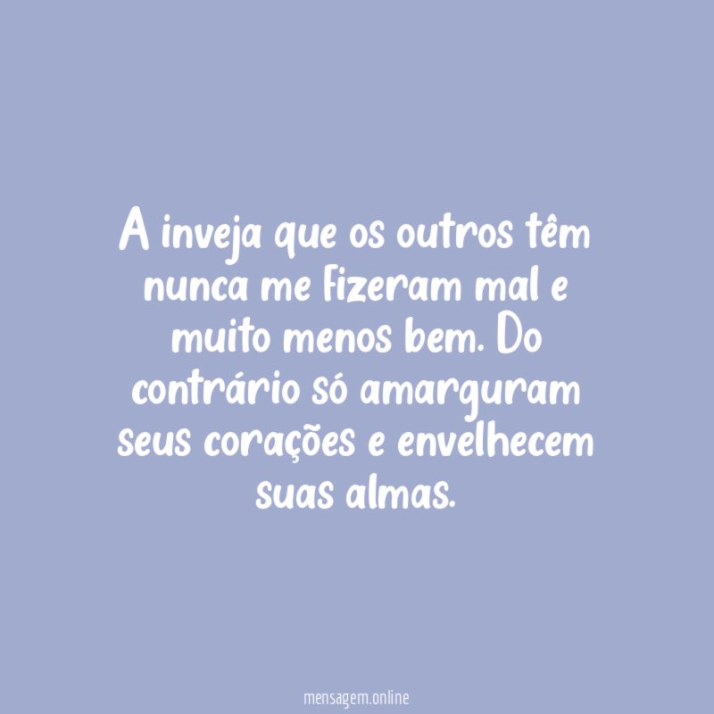 A inveja que os outros têm nunca me