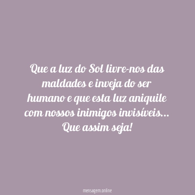 Que a luz do Sol livre-nos das maldades
