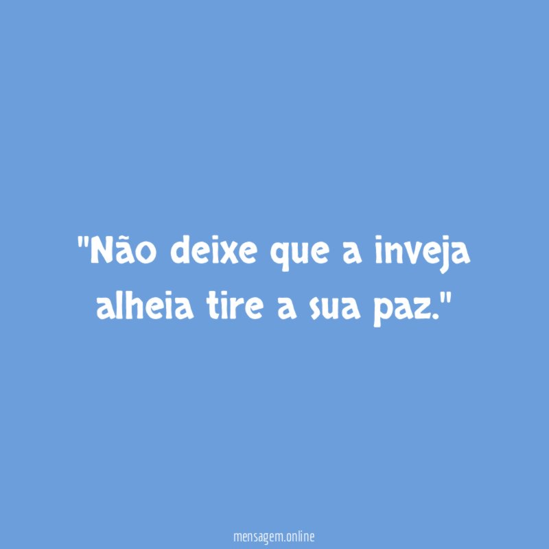 'Não deixe que a inveja alheia tire a sua paz