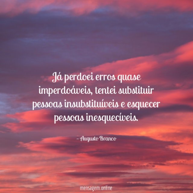 Já perdoei erros quase imperdoáveis
