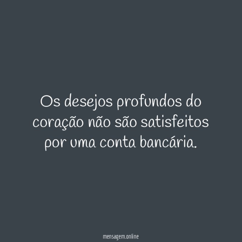 Os desejos profundos do coração não são satisfeitos
