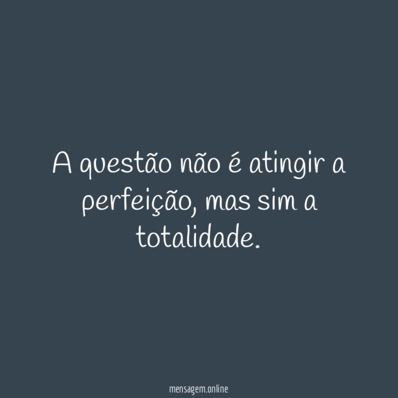 A questão não é atingir a perfeição