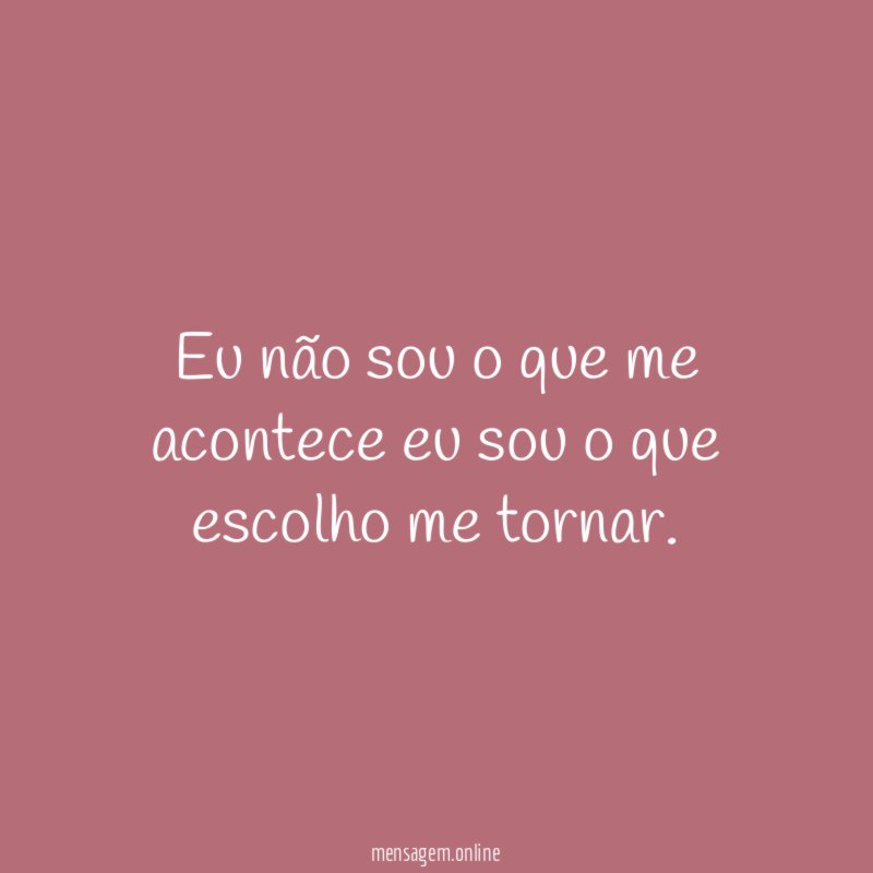 Eu não sou o que me acontece eu