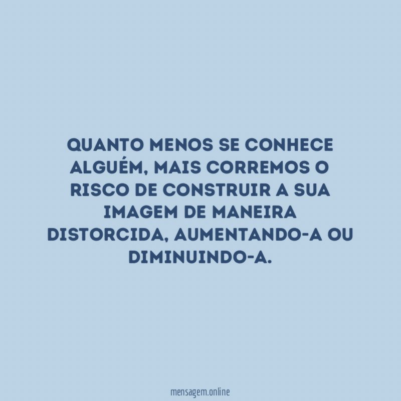 Quanto menos se conhece alguém