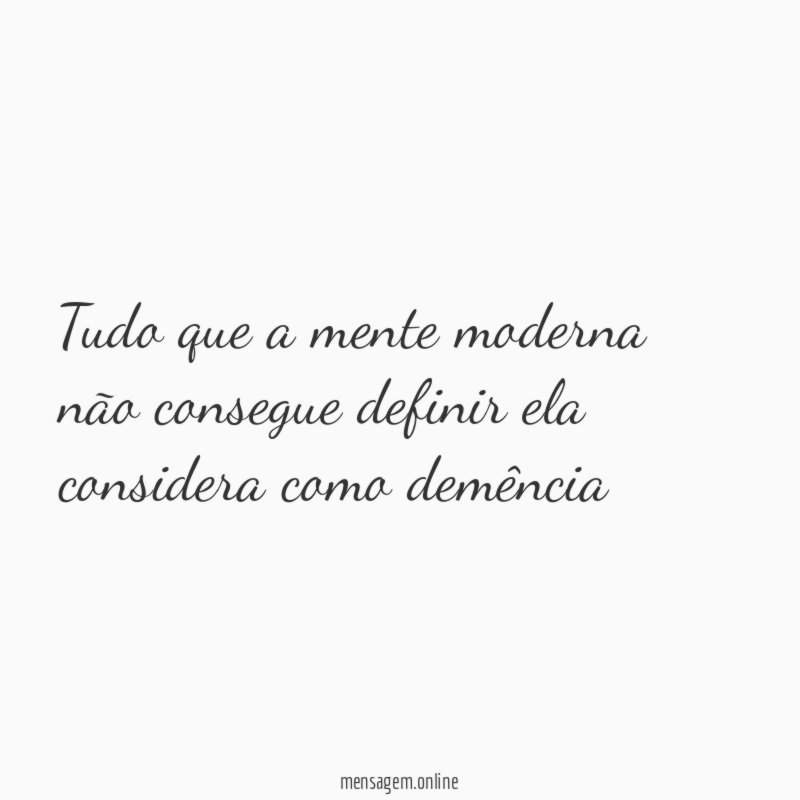 Tudo que a mente moderna não consegue definir