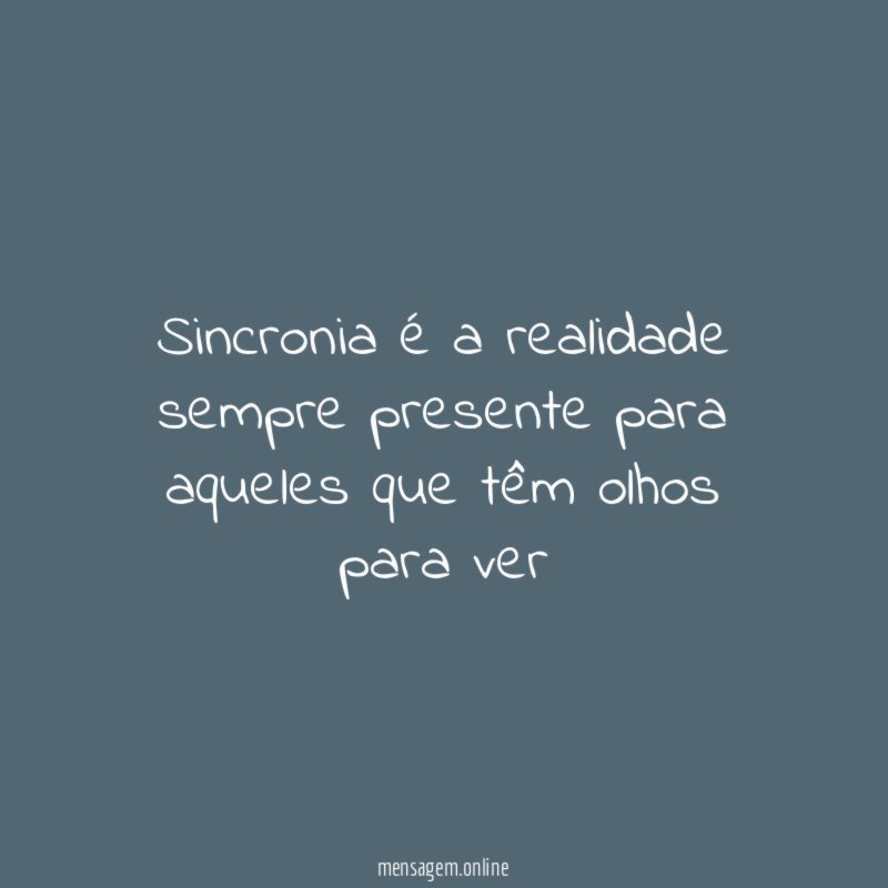 Sincronia é a realidade sempre presente para aqueles