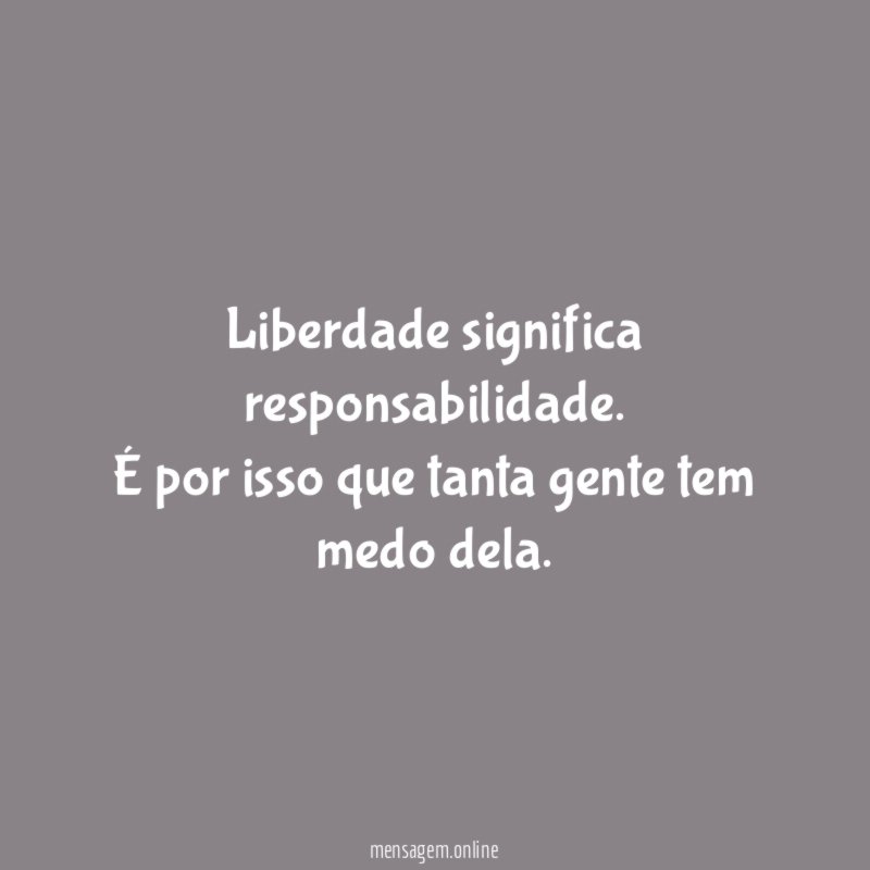 Liberdade significa responsabilidade