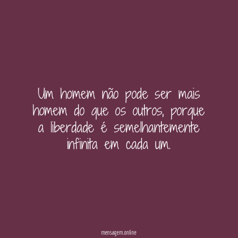 Um homem não pode ser mais homem do que os outros