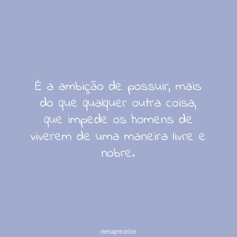 É a ambição de possuir