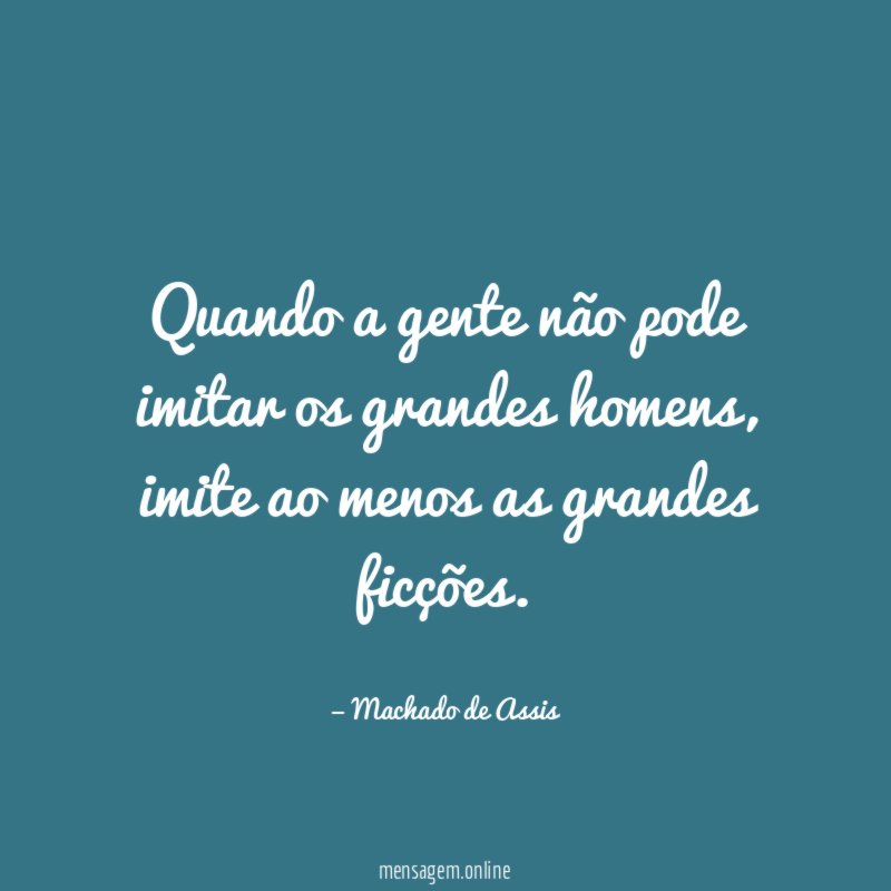 Quando a gente não pode imitar os grandes homens