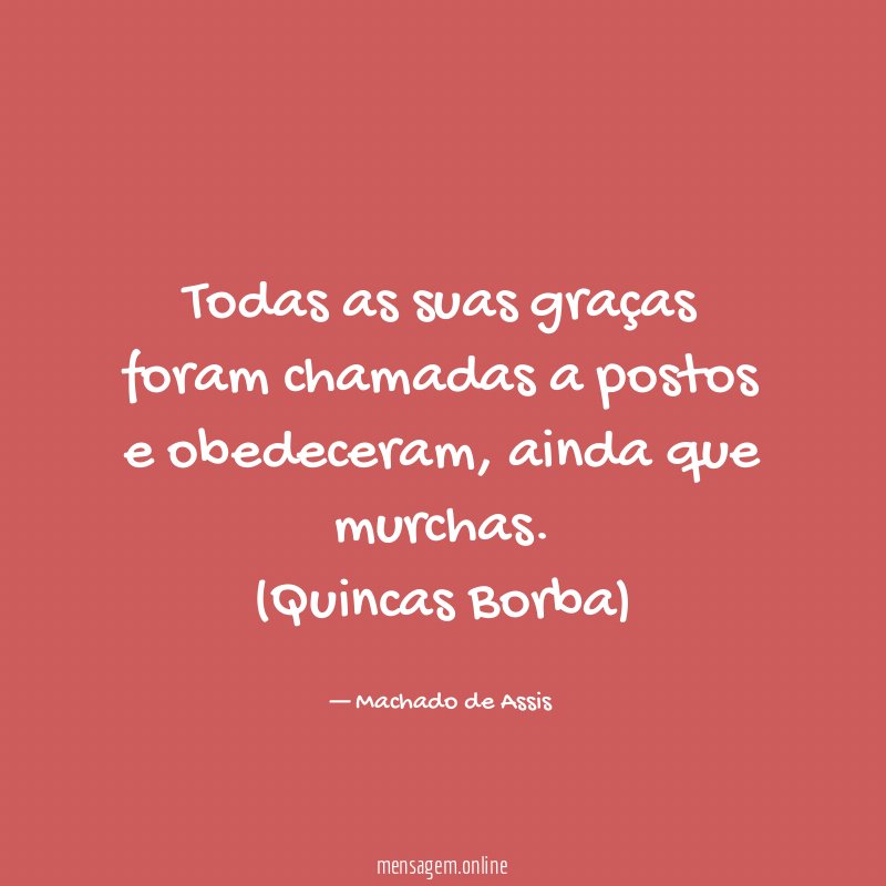 Todas as suas graças foram chamadas a postos e obedeceram, ainda que murchas.