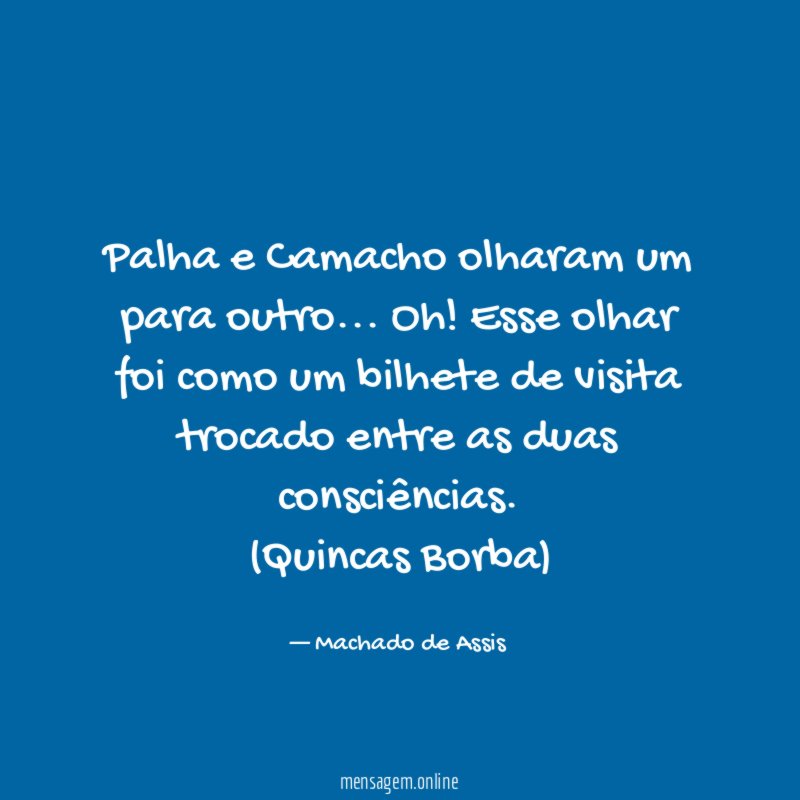 Palha e Camacho olharam um para outro… Oh! Esse olhar foi como um bilhete de visita trocado entre as duas consciências.
