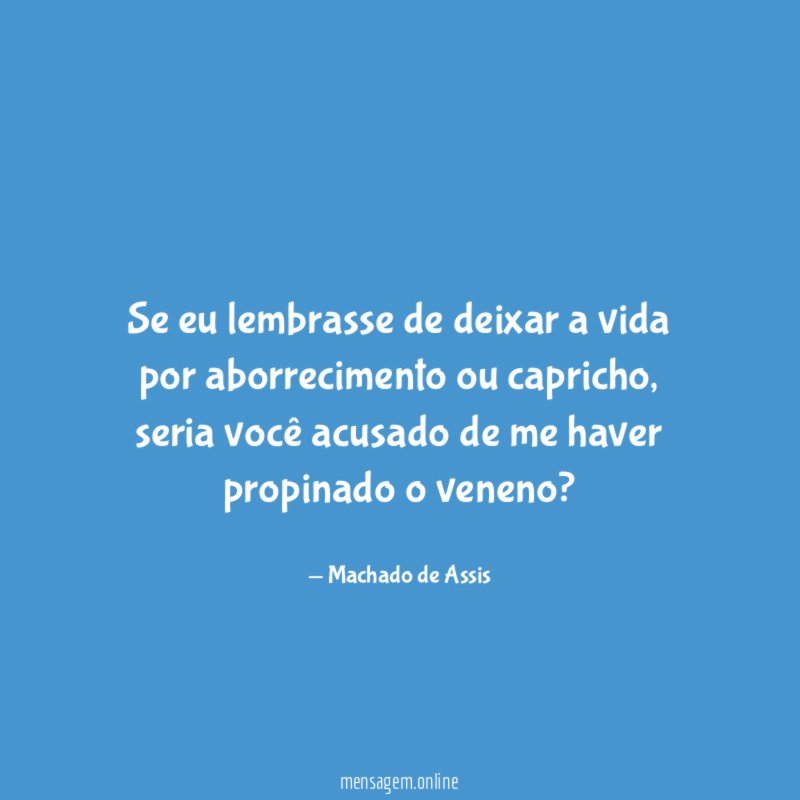 Se eu lembrasse de deixar a vida por aborrecimento ou capricho
