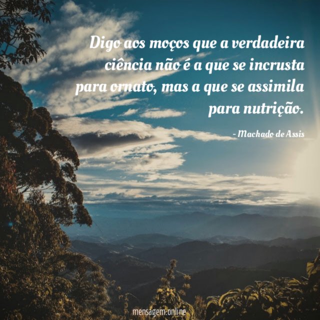 Digo aos moços que a verdadeira ciência não