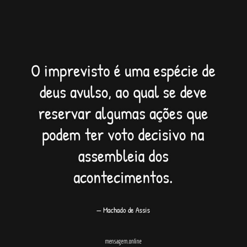 O imprevisto é uma espécie de deus avulso