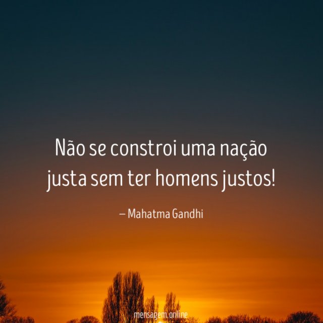 Não se constroi uma nação justa sem ter homens justos