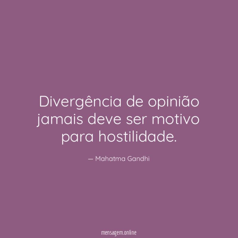 Divergência de opinião jamais deve ser motivo para hostilidade