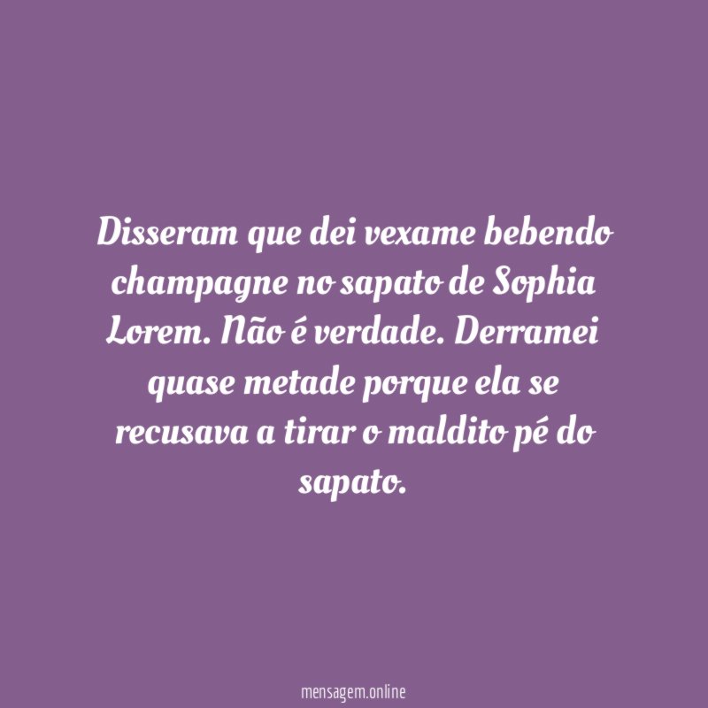 Disseram que dei vexame bebendo champagne no sapato de Sophia Lorem
