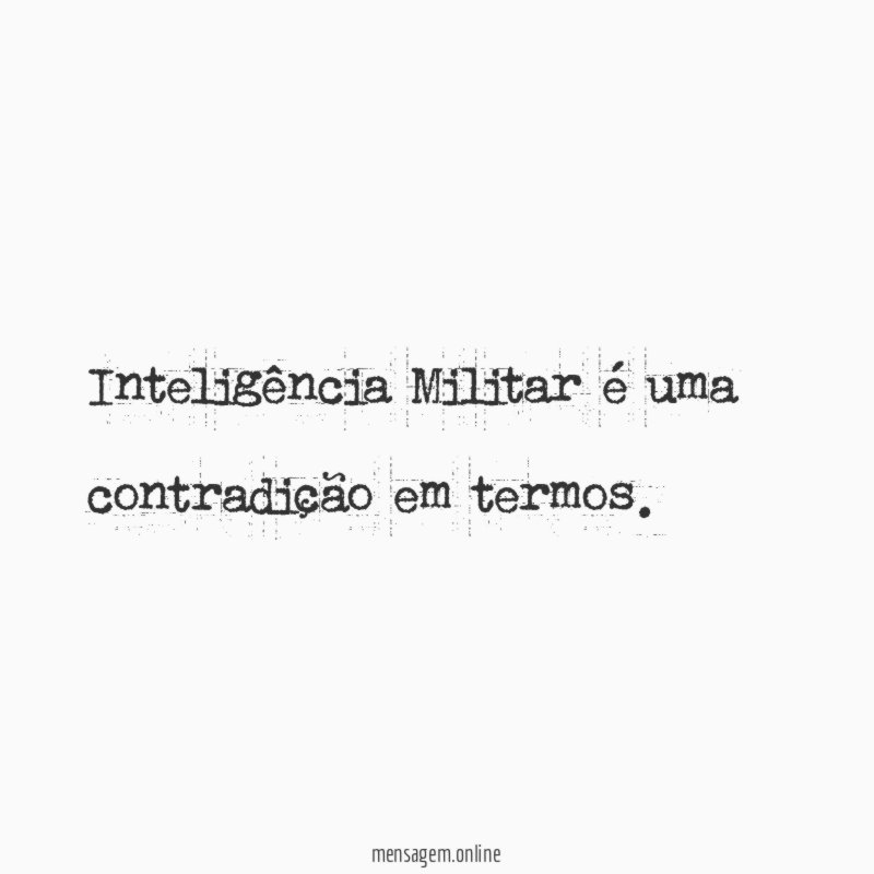 Inteligência Militar é uma contradição em termos