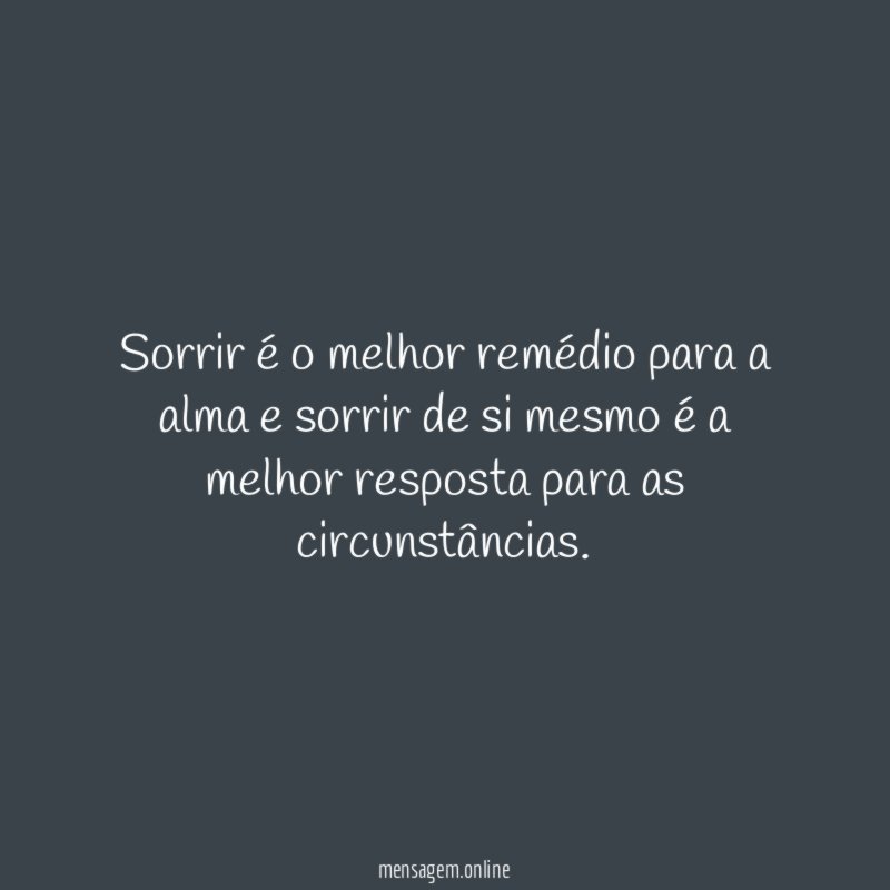Sorrir é o melhor remédio para a alma