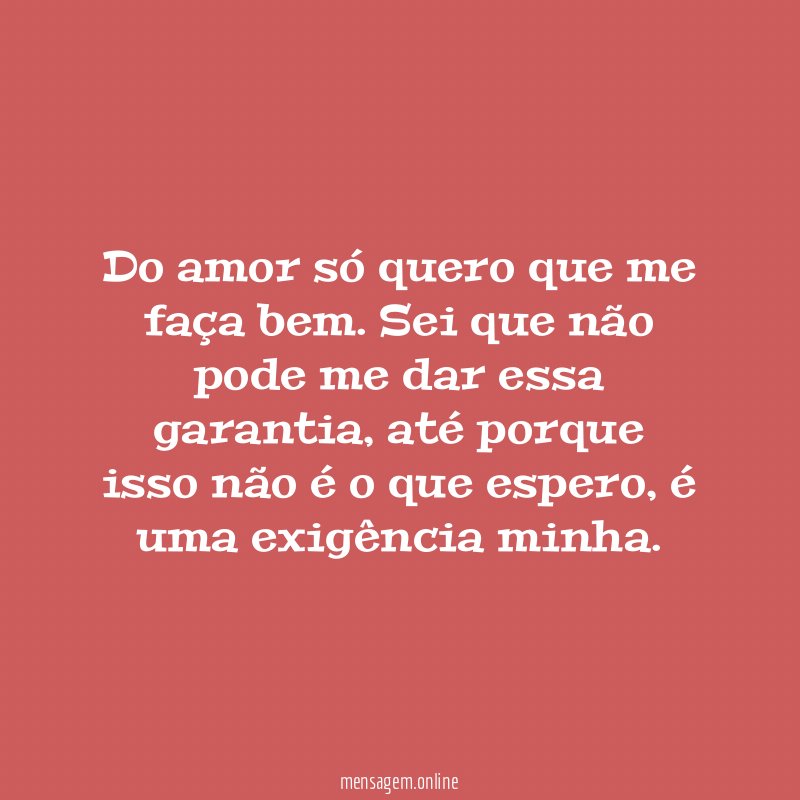 Do amor só quero que me faça bem
