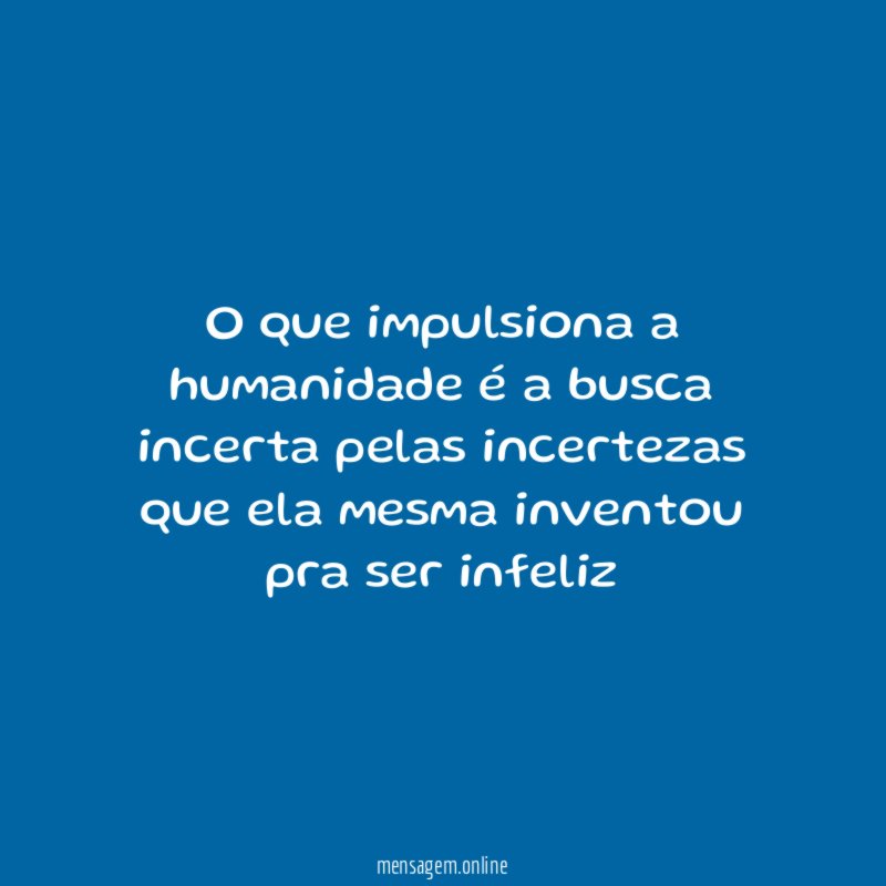 O que impulsiona a humanidade é a busca