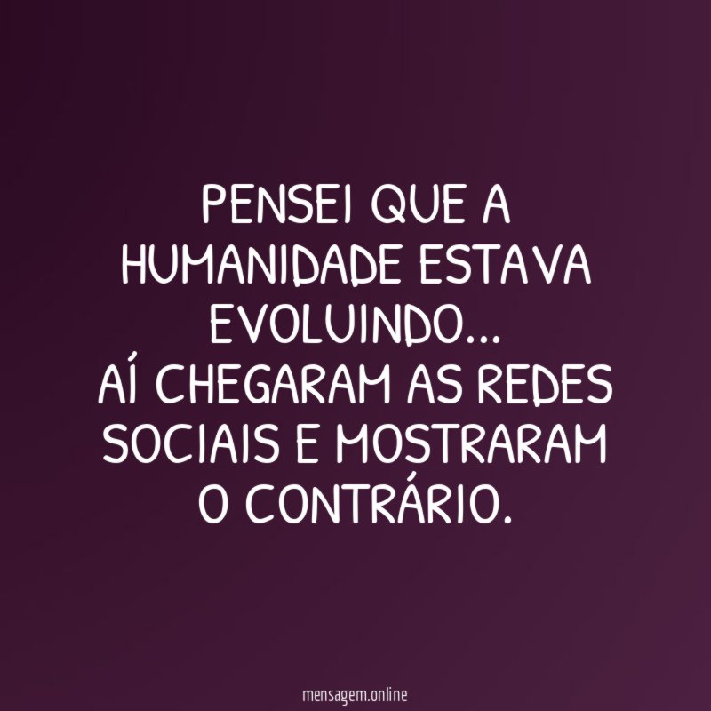 Pensei que a humanidade estava evoluindo