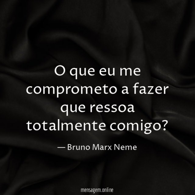 O que eu me comprometo a fazer que ressoa totalmente comigo