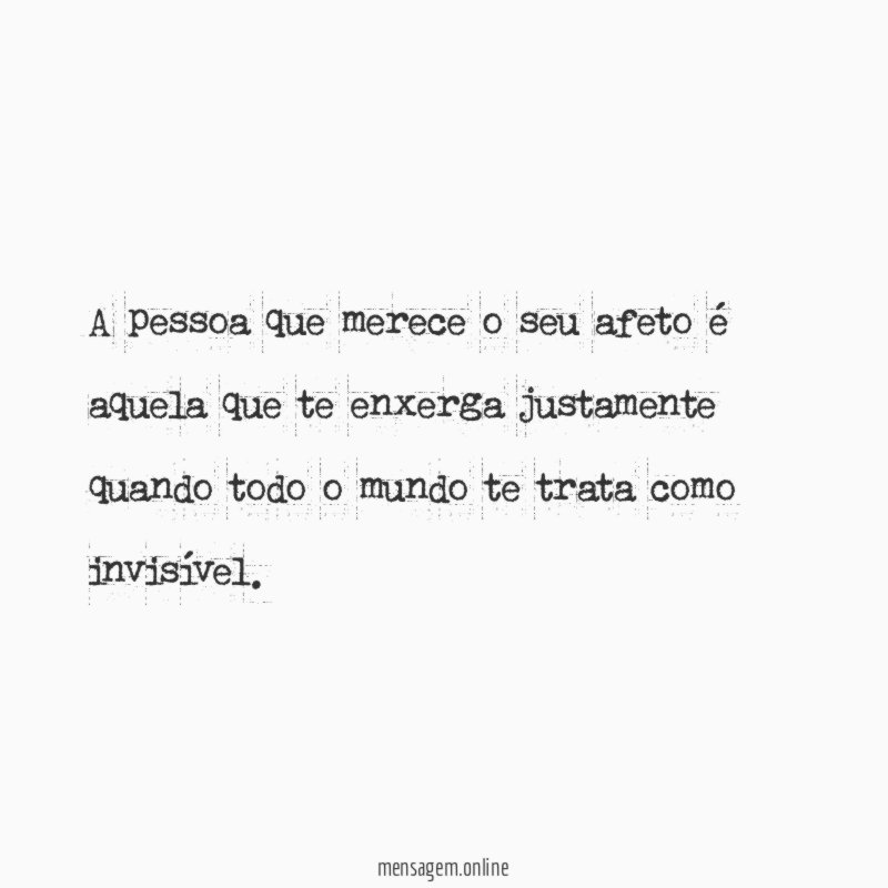 A pessoa que merece o seu afeto é