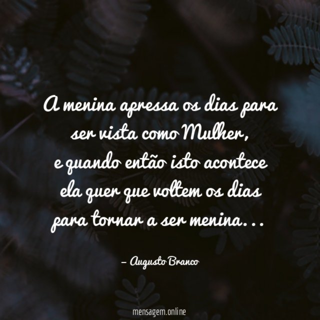 A menina apressa os dias para ser vista como Mulher