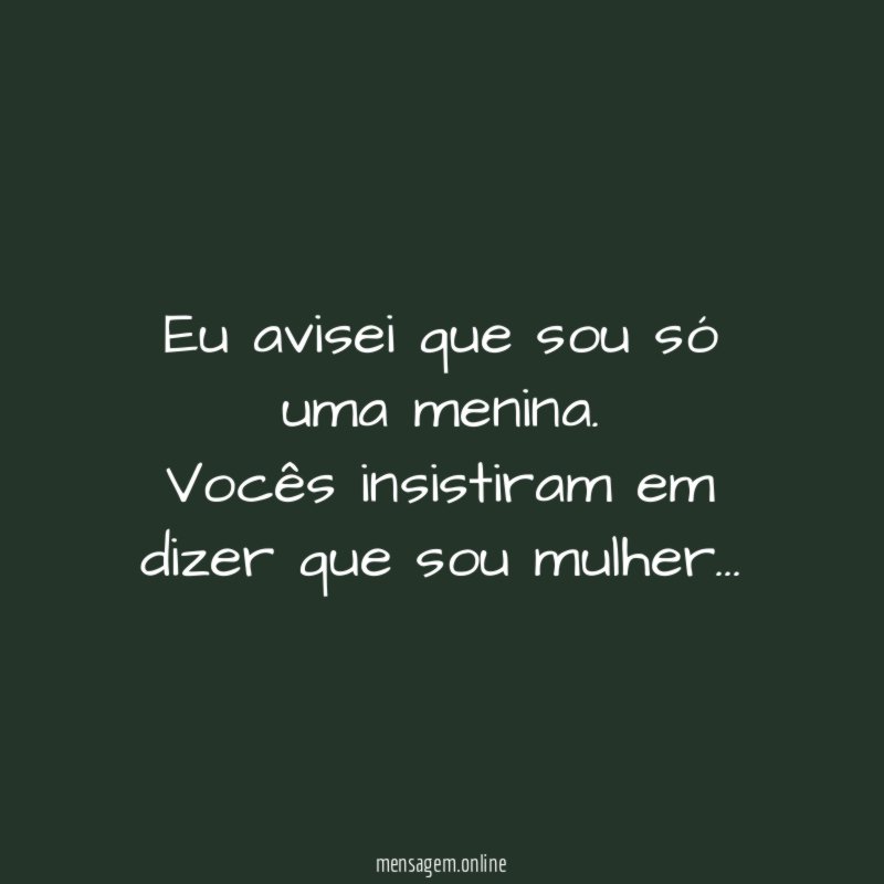 Eu avisei que sou só uma menina