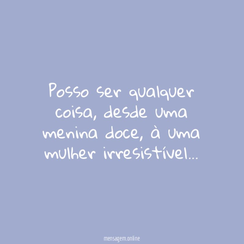 Posso ser qualquer coisa