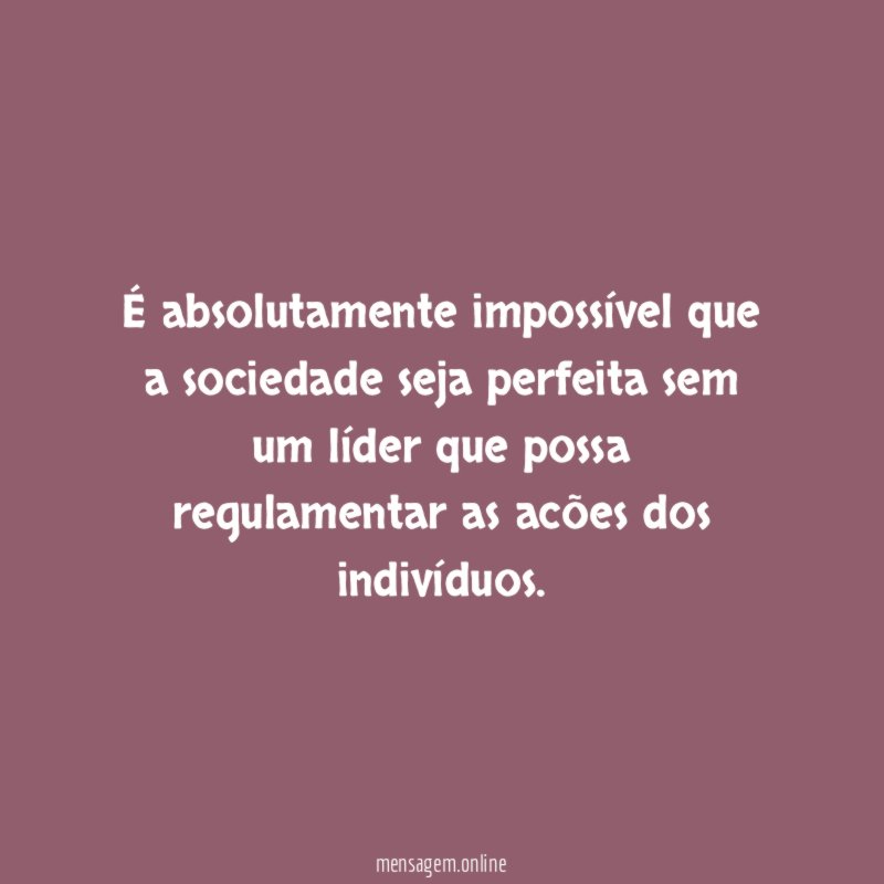 É absolutamente impossível que a sociedade seja perfeita