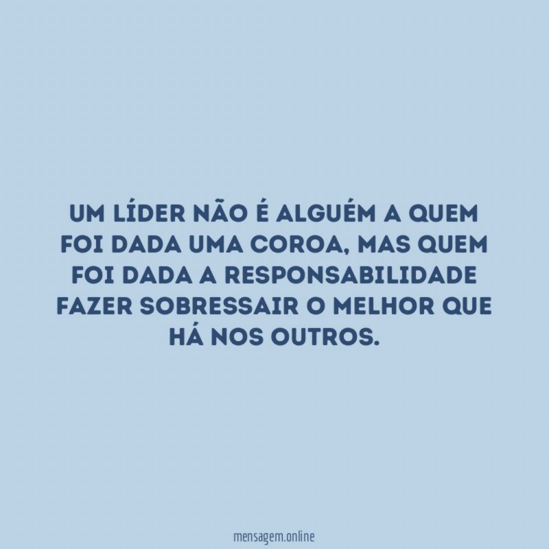 Um líder não é alguém a quem foi