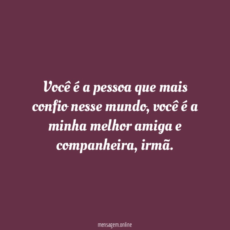 Você é a pessoa que mais confio nesse mundo