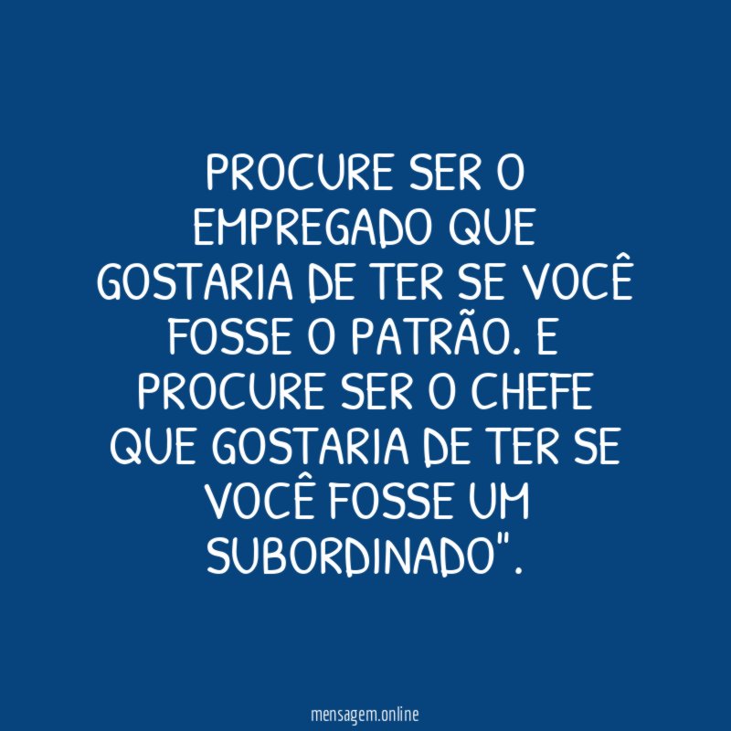 Procure ser o empregado que gostaria de ter