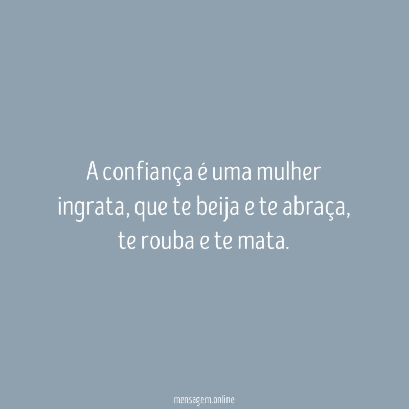 A confiança é uma mulher ingrata