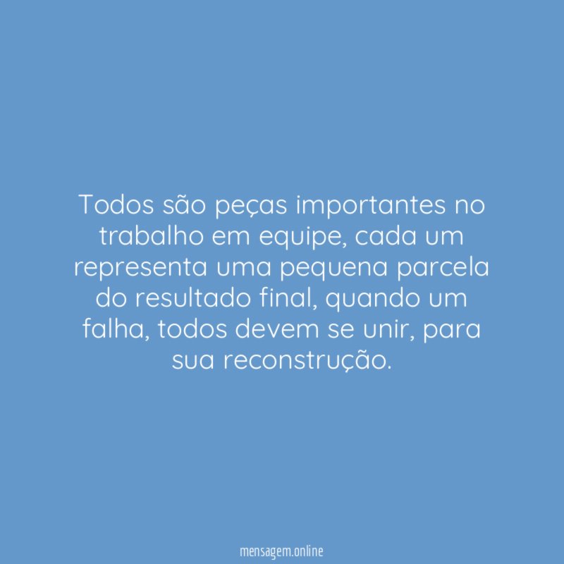 Todos são peças importantes no trabalho em equipe